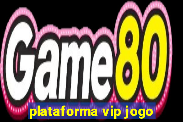 plataforma vip jogo